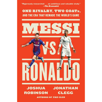Messi vs. Ronaldo – One Rivalry, Two GOATs, and the Era That Remade the World's Game