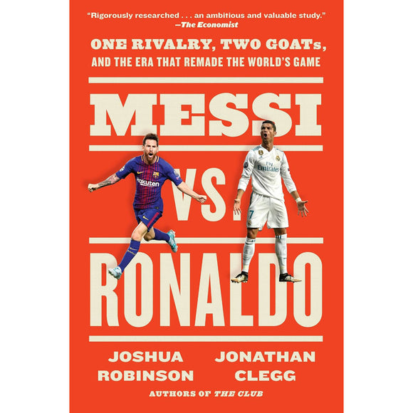 Messi vs. Ronaldo – One Rivalry, Two GOATs, and the Era That Remade the World's Game