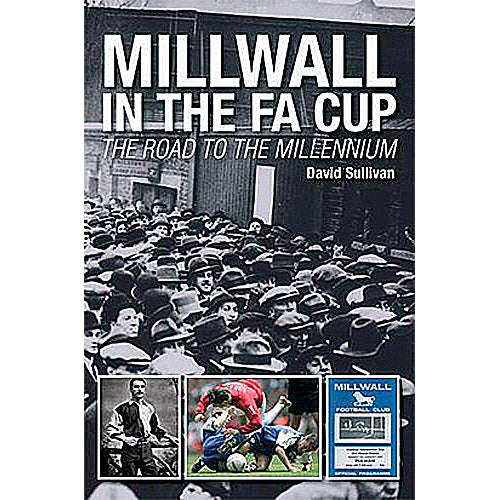 Millwall in the F.A. Cup – The Road to the Millennium