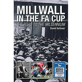 Millwall in the F.A. Cup – The Road to the Millennium