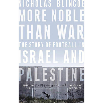 More Noble Than War – The Story of Football in Israel and Palestine – Softback