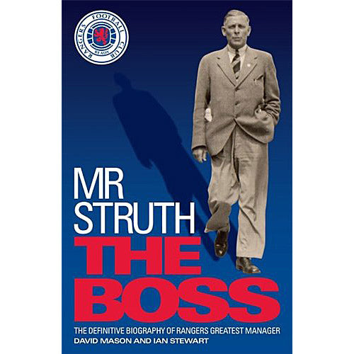 Mr Struth – The Boss – The Definitive Biography of Rangers' Greatest Manager