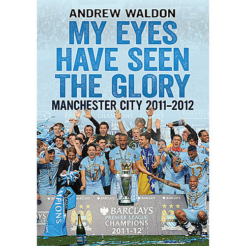 My Eyes Have Seen The Glory – Manchester City 2011-2012