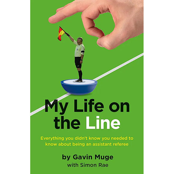 My Life on the Line – Gavin Muge – Everything you didn't know you needed to know about being a refereeing assistant