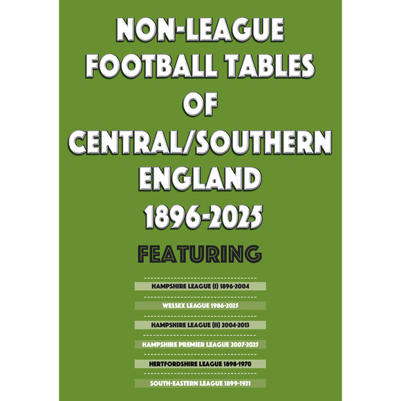 ADVANCE ORDER:  Non-League Football Tables of Central / Southern England 1896-2025