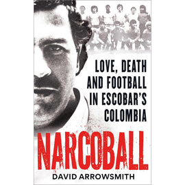 Narcoball – Love, Death and Football in Escobar's Colombia – Softback