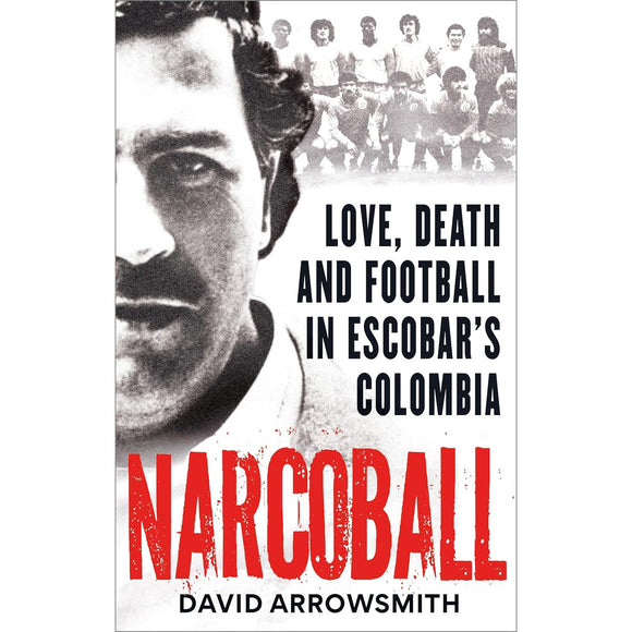 Narcoball – Love, Death and Football in Escobar's Colombia – Softback