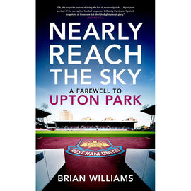 Nearly Reach The Sky – A Farewell to Upton Park