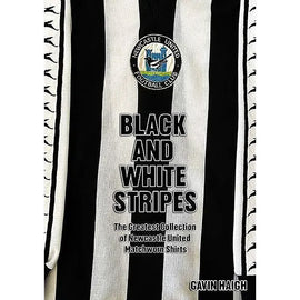 Black and White Stripes – The Greatest Collection of Newcastle United Matchworn Shirts