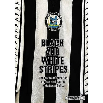Black and White Stripes – The Greatest Collection of Newcastle United Matchworn Shirts