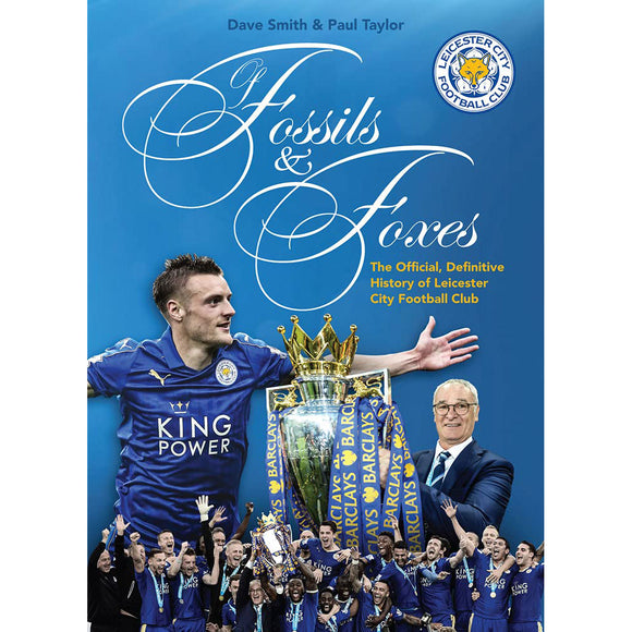 Of Fossils and Foxes – The Official, Definitive History of Leicester City Football Club