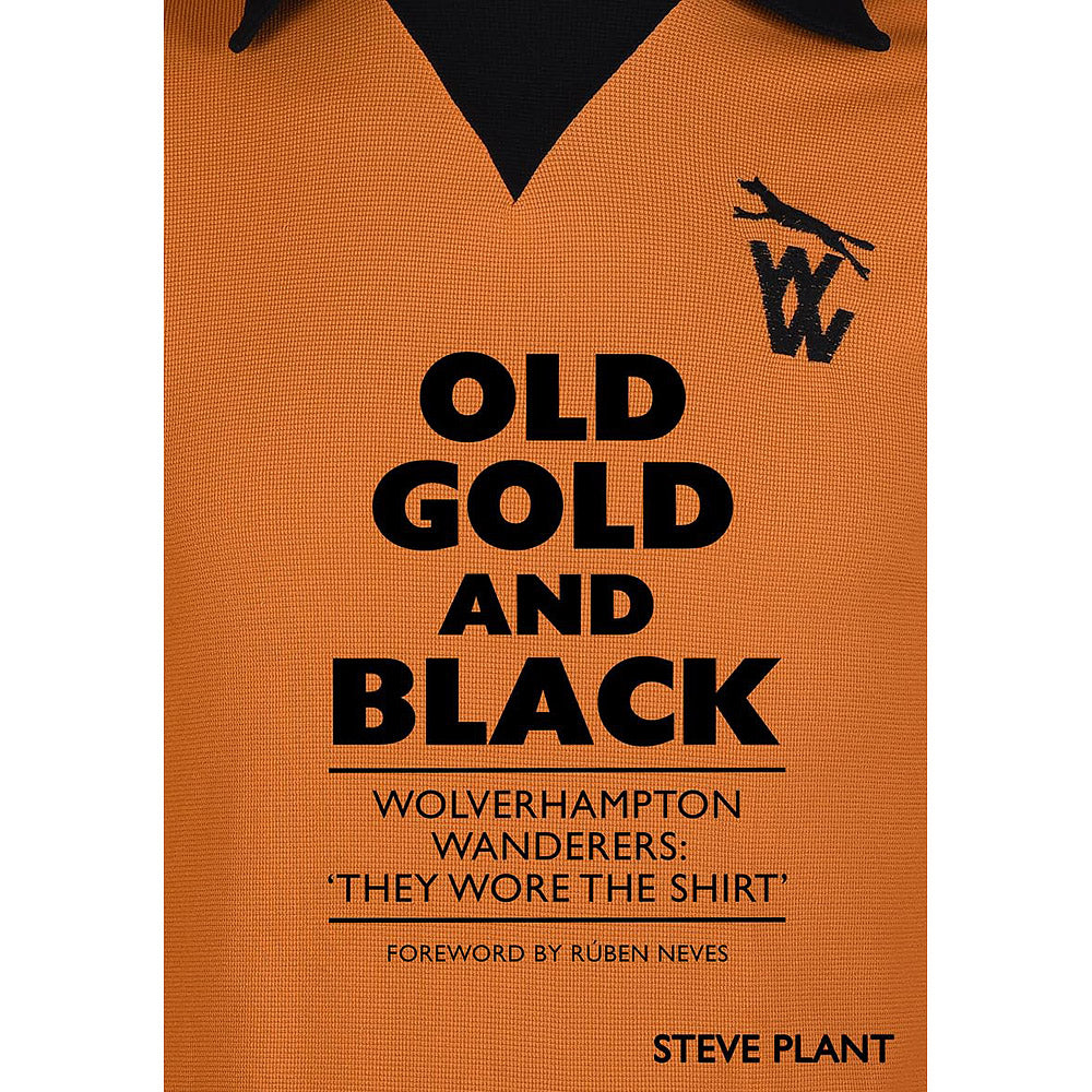 Old Gold and Black – Wolverhampton Wanderers – 'They Wore The Shirt'