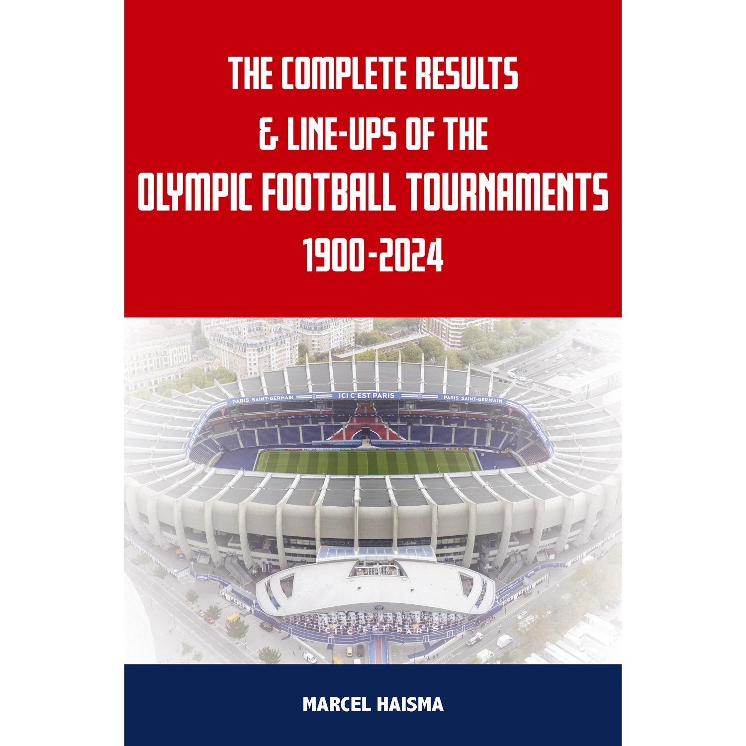 The Complete Results & Line-ups of the Olympic Football Tournaments 1900-2024