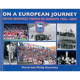 On A European Journey – With Ipswich Town in Europe 1962-2002