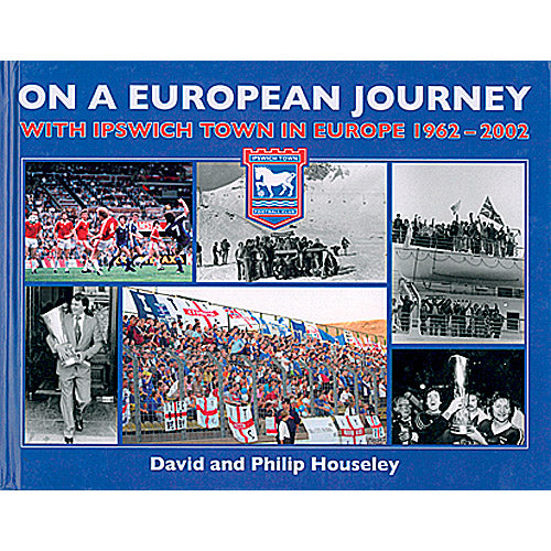 On A European Journey – With Ipswich Town in Europe 1962-2002