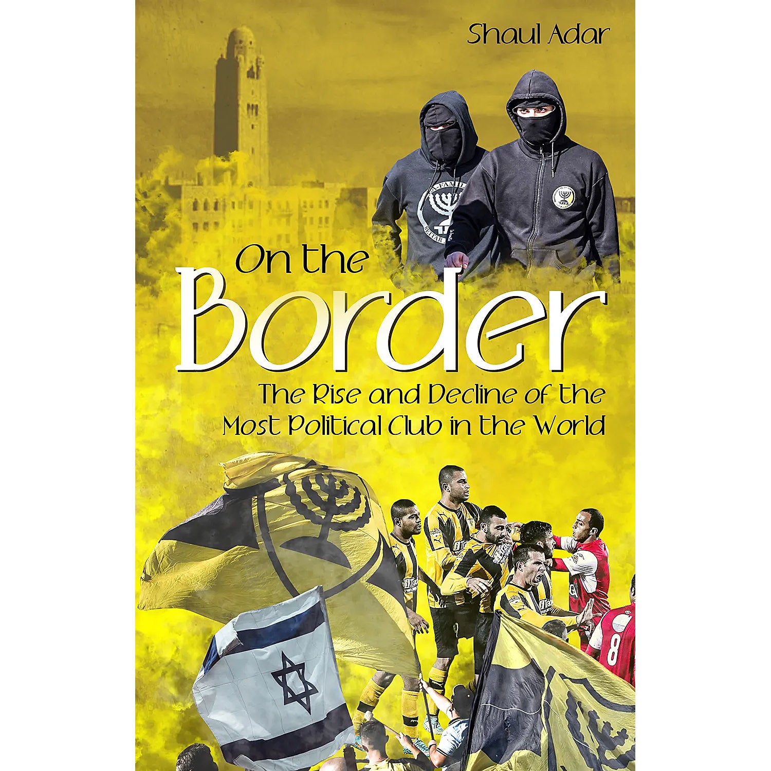 On the Border – The Rise and Decline of the Most Political Club in the World – Beitar Jerusalem