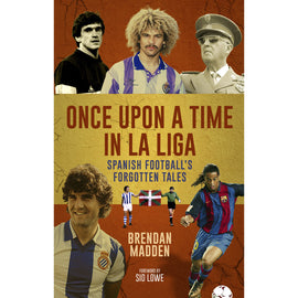 Once Upon a Time in La Liga – Spanish Football's Forgotten Tales