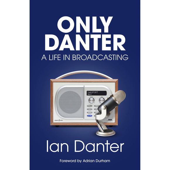Only Danter – Ian Danter – A Life in Broadcasting