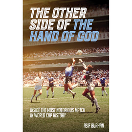 The Other Side of the Hand of God – Inside the Most Notorious Match in World Cup History