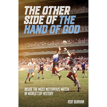 The Other Side of the Hand of God – Inside the Most Notorious Match in World Cup History