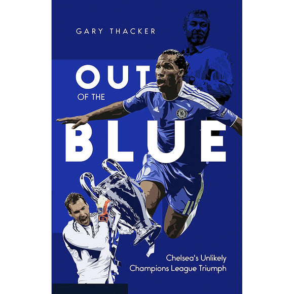 Out of the Blue – Chelsea's Unlikely Champions League Triumph