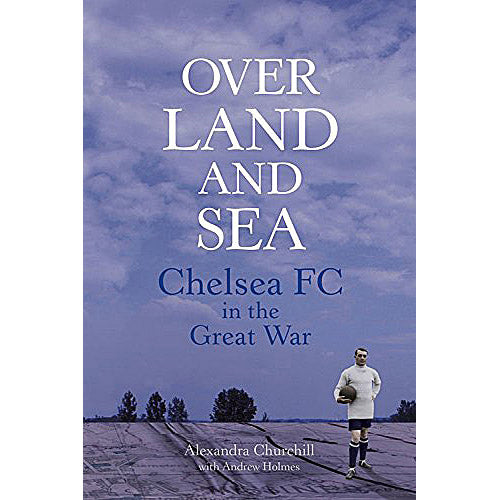 Over Land and Sea – Chelsea FC in the Great War (Slightly substandard)