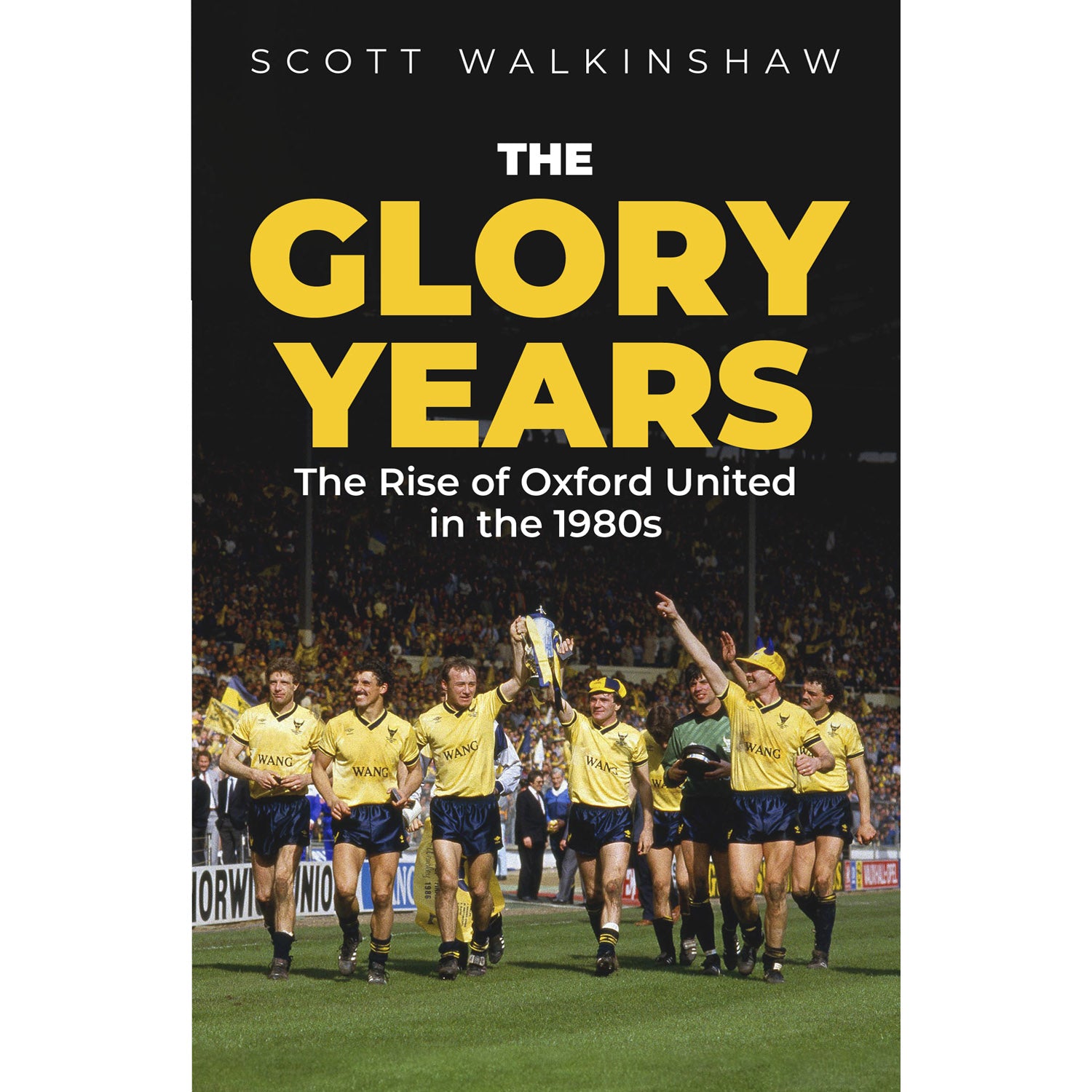 The Glory Years – The Rise of Oxford United in the 1980s