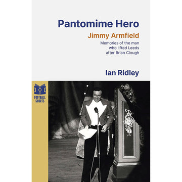 Pantomime Hero – Jimmy Armfield – Memories of the man who lifted Leeds after Brian Clough