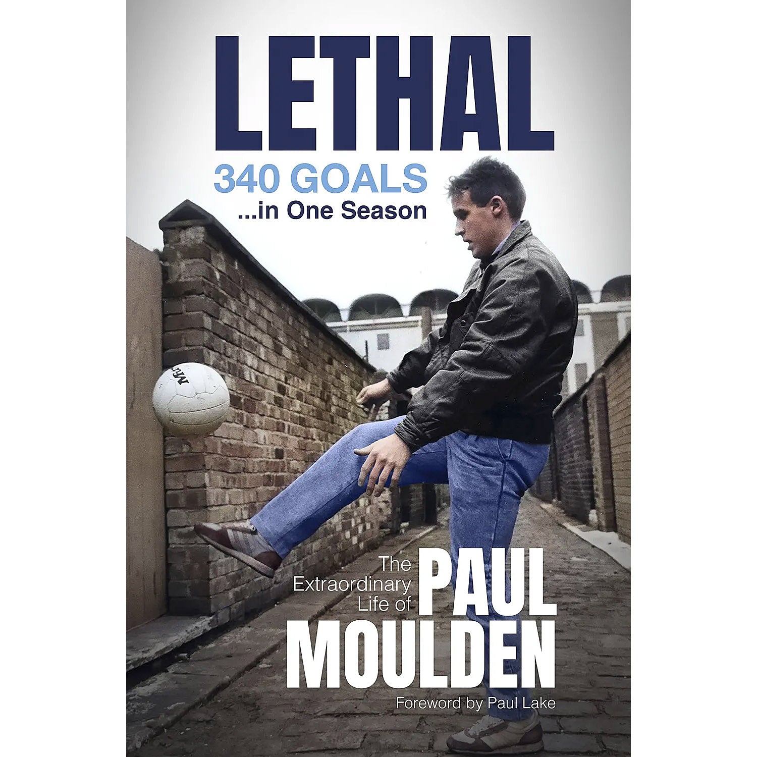 Lethal – 340 Goals …in  One Season – The Extraordinary Life of Paul Moulden – SIGNED
