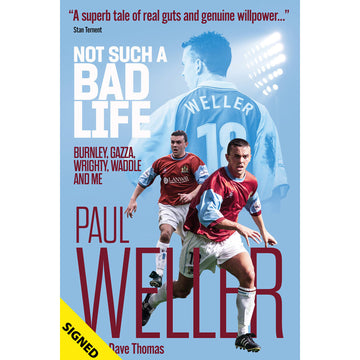 Not Such a Bad Life – Paul Weller – Burnley, Gazza, Wrighty, Waddle and Me – SIGNED