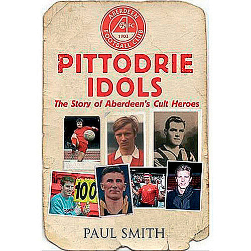 Pittodrie Idols – The Story of Aberdeen's Cult Heroes