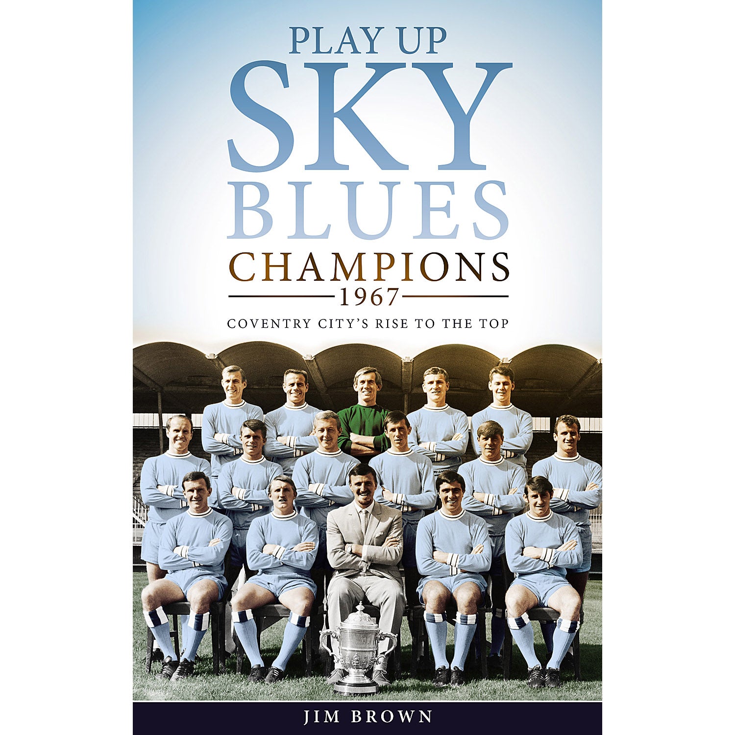 Play Up Sky Blues – Champions 1967 – Coventry City's Rise to the Top