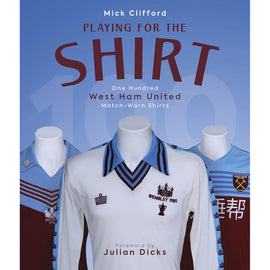 Playing for the Shirt – One Hundred West Ham United Match-Worn Shirts