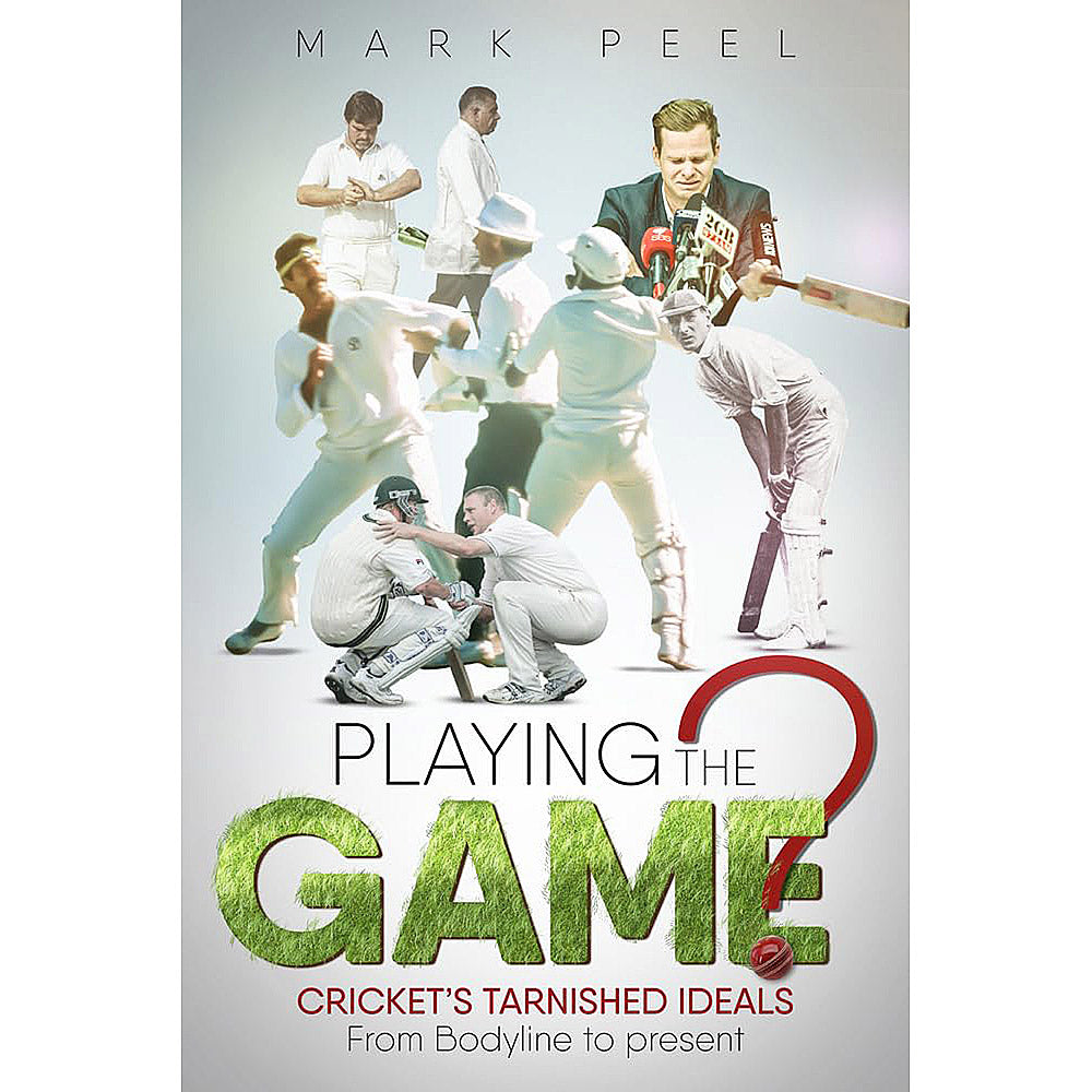 Playing the Game? Cricket's Tarnished Ideals – From Bodyline to the present