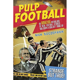 Pulp Football – An amazing anthology of real football stories you simply couldn't make up