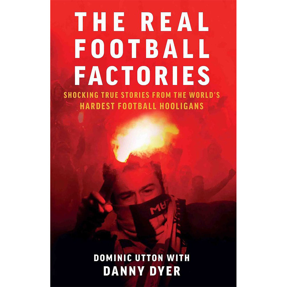 The Real Football Factories – Shocking True Stories from the World's Hardest Football Hooligans