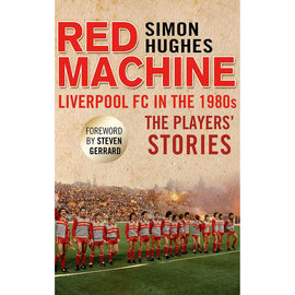 Red Machine – Liverpool FC in the 1980s – The Players' Stories