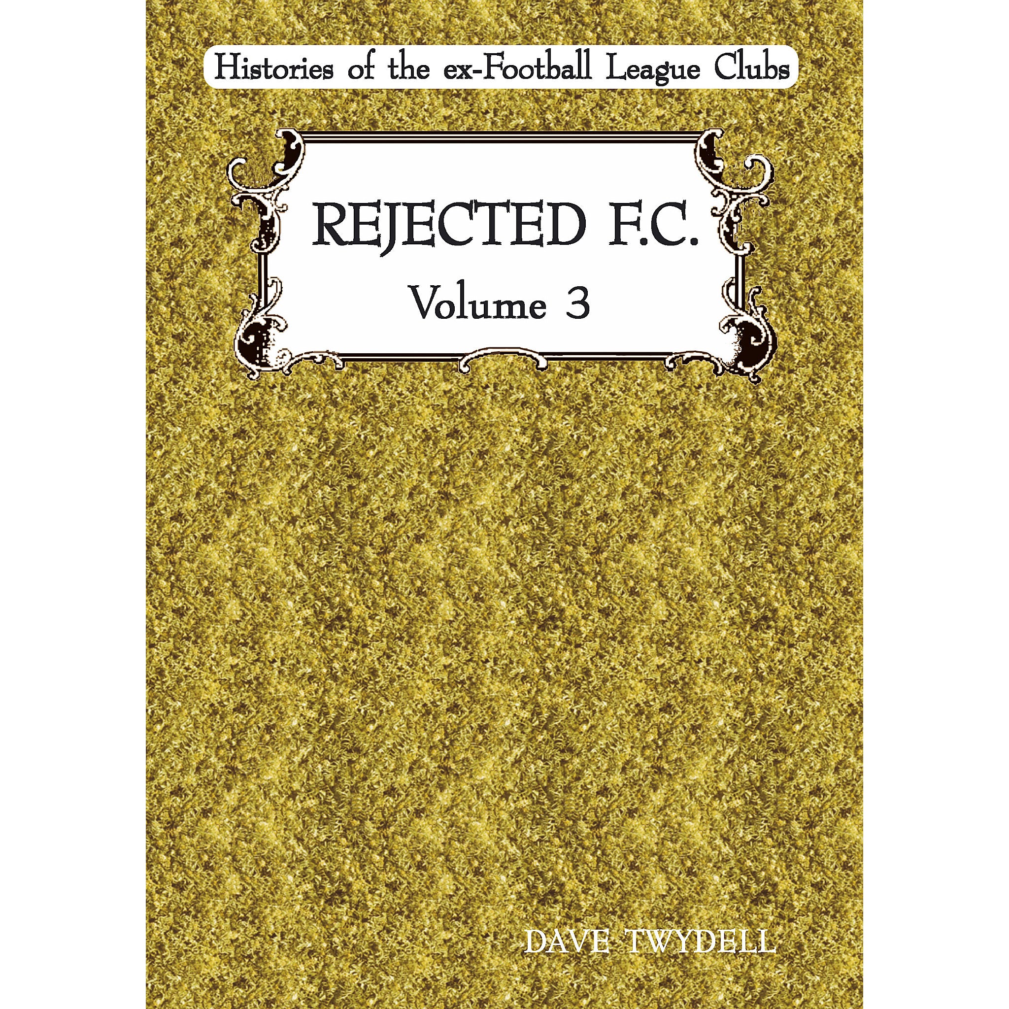 Rejected F.C. Volume 3 – Histories of the ex-Football League Clubs