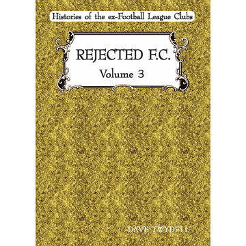 Rejected F.C. Volume 3 – Histories of the ex-Football League Clubs