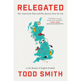Relegated – One American's Pints-and-Pies Journey from the Top to the Bottom of English Football