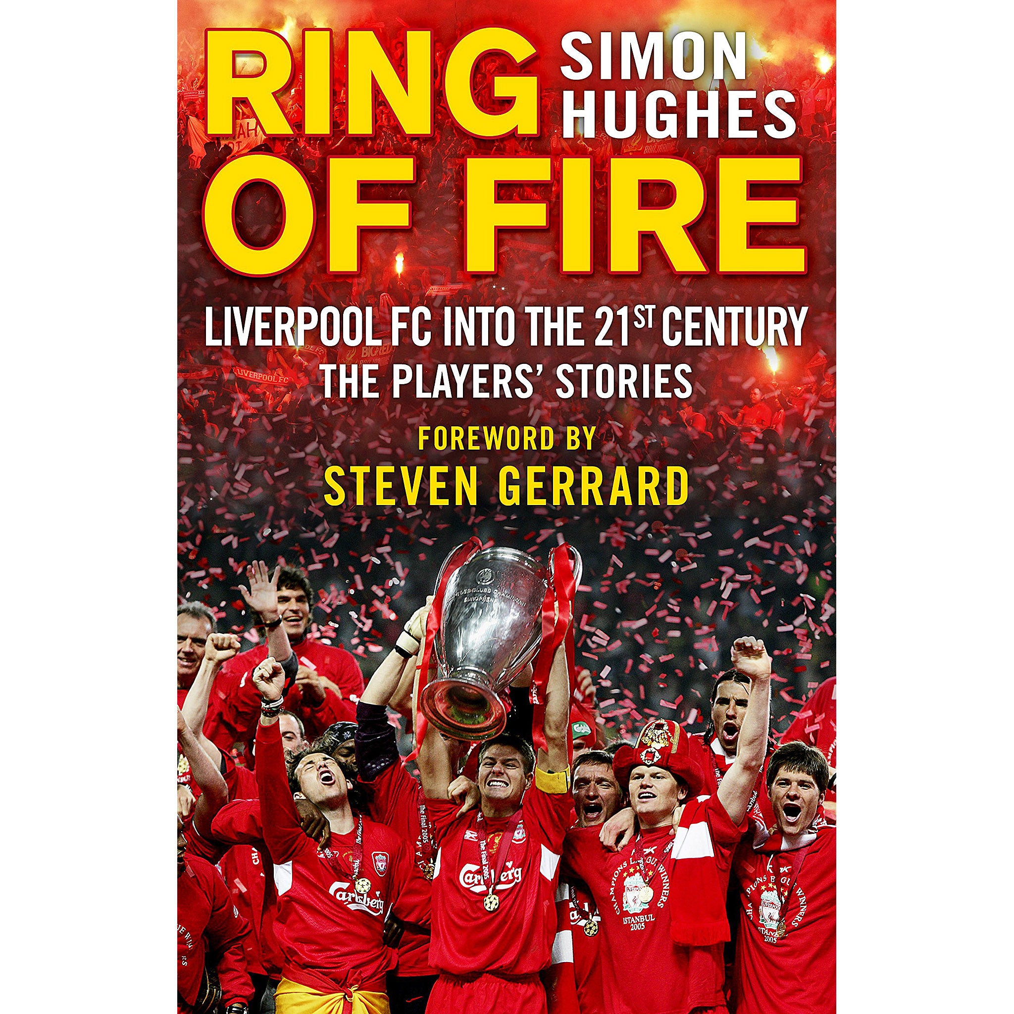 Ring of Fire Liverpool FC into the 21st Century The Players' Stori