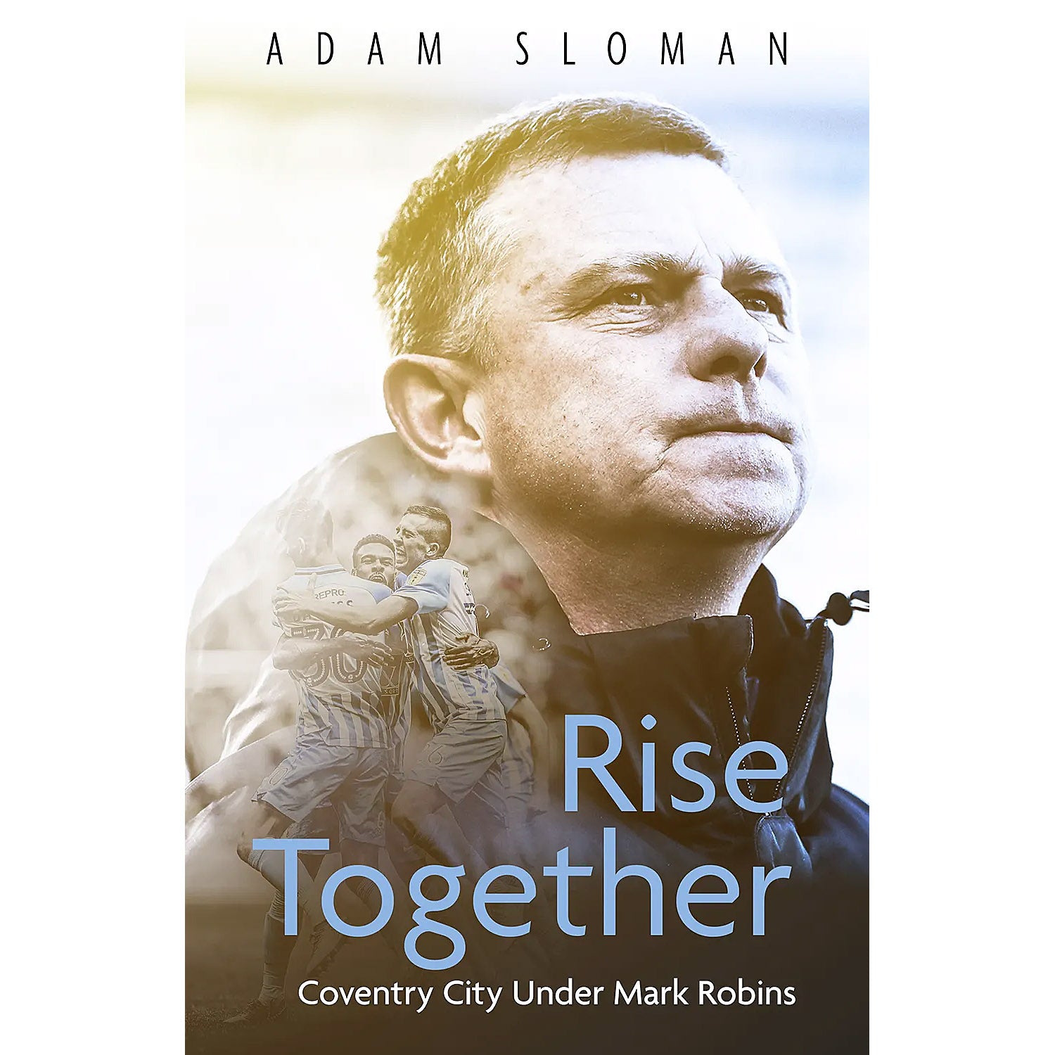 Rise Together – Coventry City Under Mark Robins