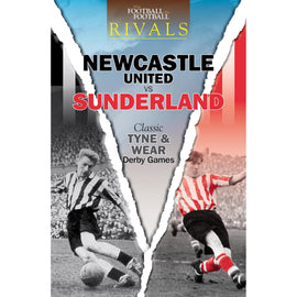 Rivals – Newcastle United vs Sunderland – Classic Tyne & Wear Derby Games