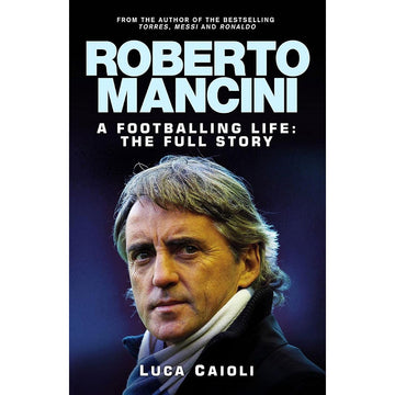 Roberto Mancini – A Footballing Life – Softback