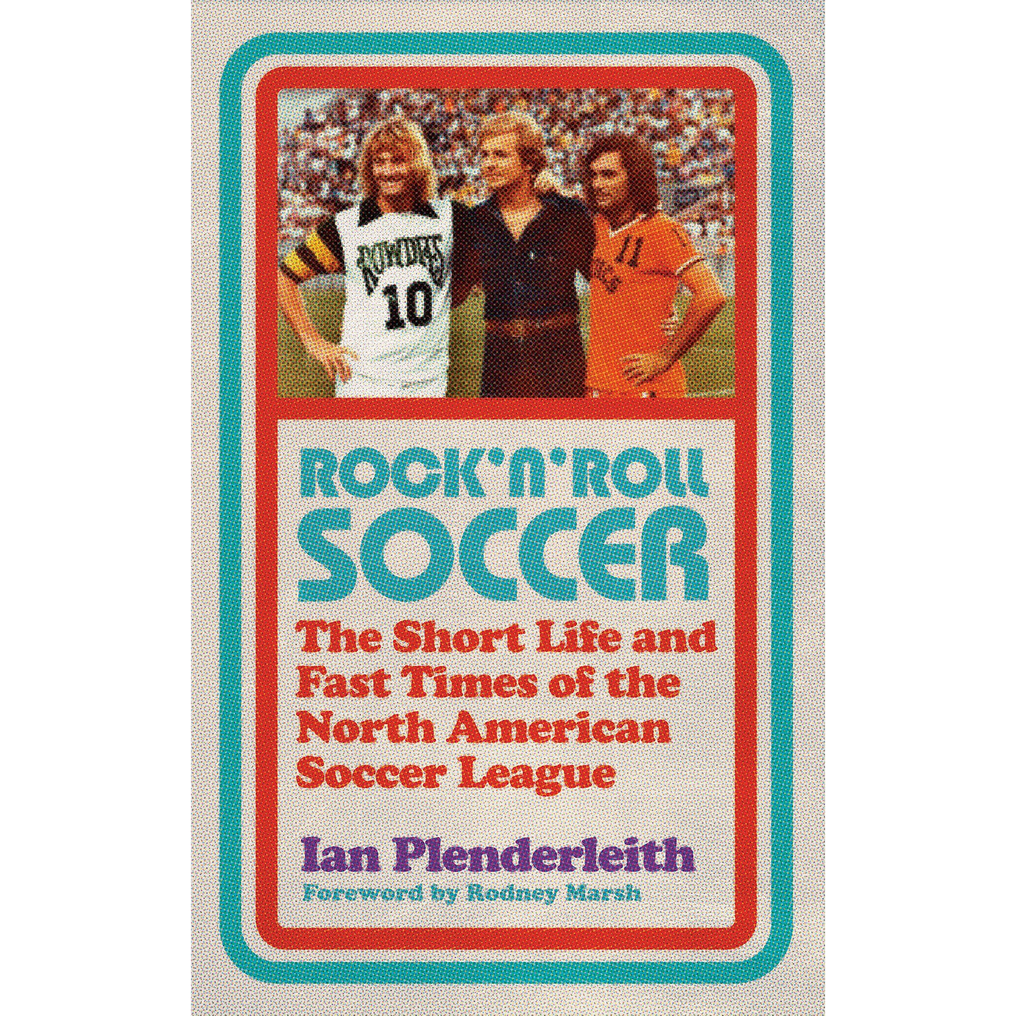 Rock 'n' Roll Soccer – The Short Life and Fast Times of the North American Soccer League