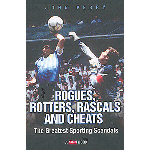 Rogues, Rotters, Rascals and Cheats – The Greatest Sporting Scandals