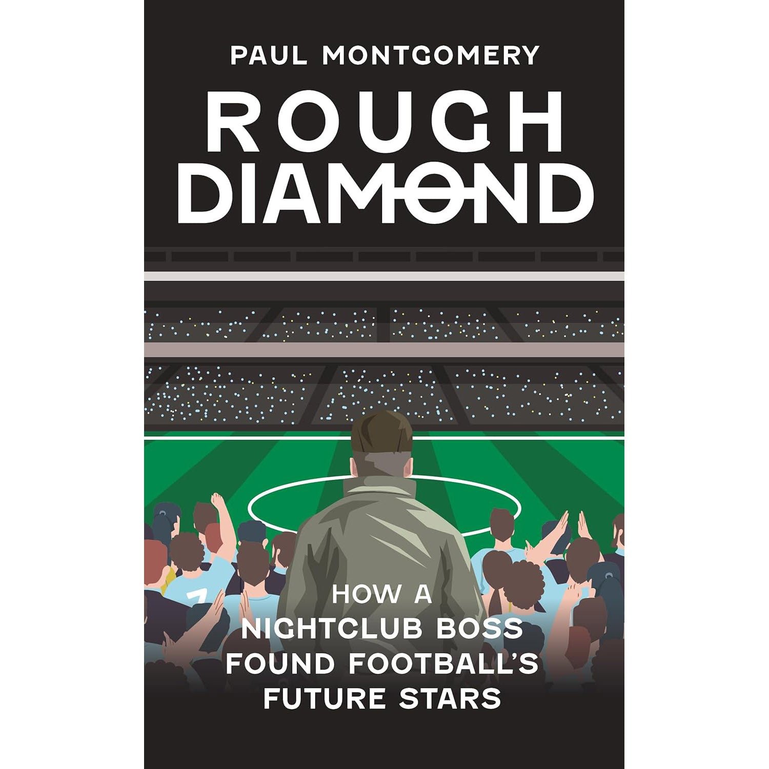 Rough Diamond – Paul Montgomery – How a Nightclub Boss Found Football's Future Stars