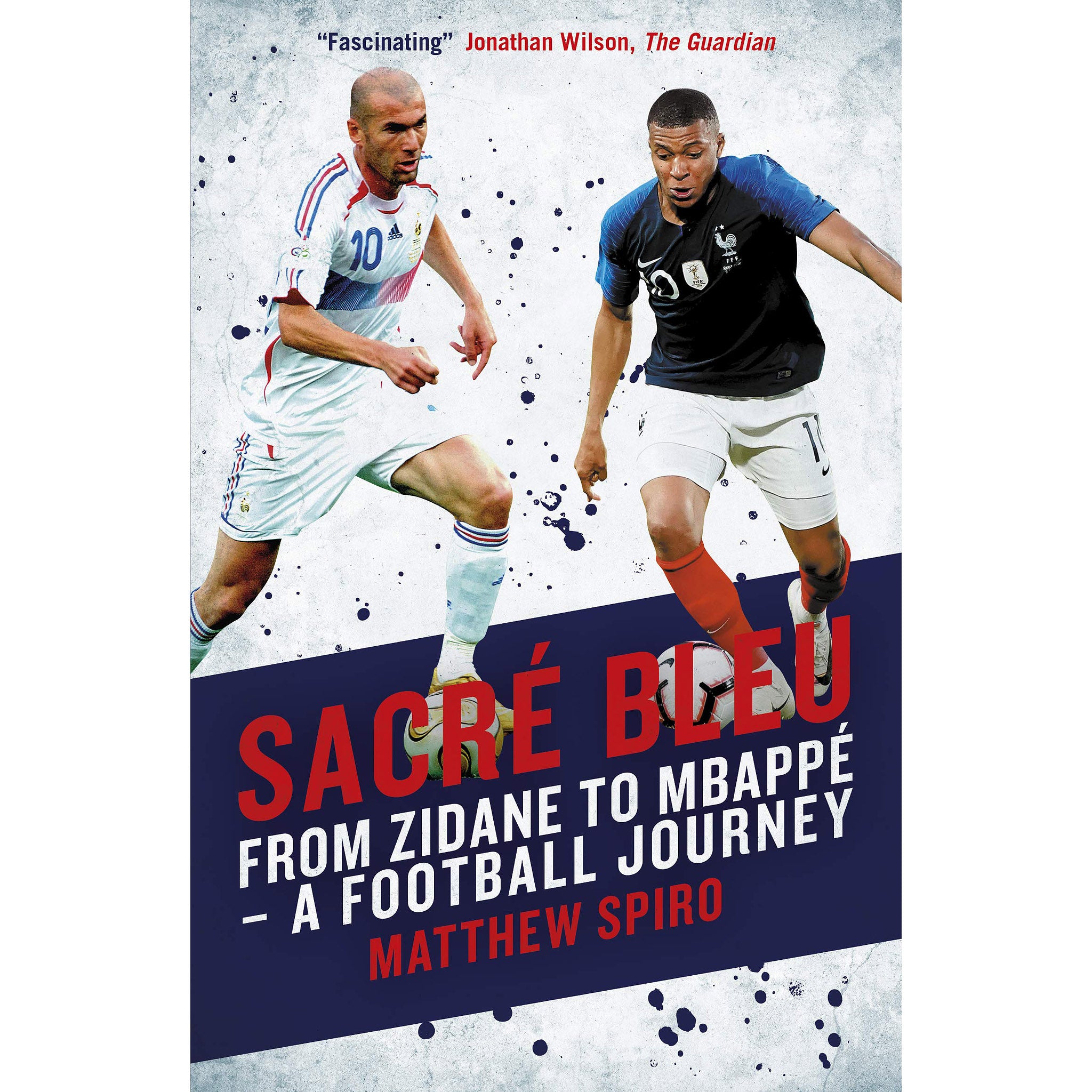 Sacre Bleu – From Zidane to Mbappe – A Football Journey – Softback