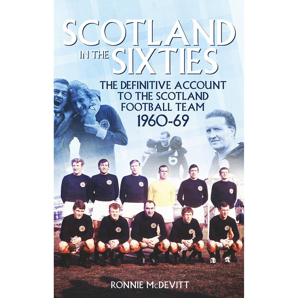 Scotland in the Sixties – The Definitive Account of the Scotland Football Team 1960-69