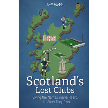 Scotland's Lost Clubs – Giving the Names You've Heard the Story They Own